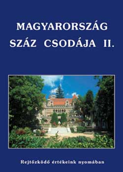 Barczi; Erdei; Halmai - Magyarorszg szz csodja II. (Rejtzkd rtkeink nyomban)