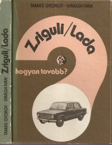 Tamás György-Virágh Iván - Zsiguli/Lada Hogyan tovább?