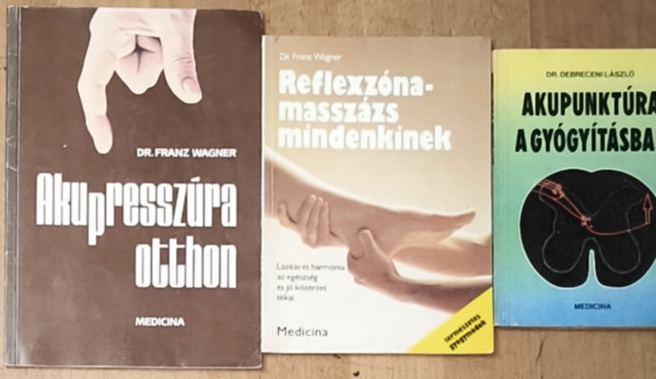 Dr. Dr. Franz Wagner Debreceni L�szl� - 3db akupunkt�r�val, reflexmassz�zzsal kapcsolatos m� - Akupunkt�ra a gy�gy�t�sban, Reflexz�na-massz�zs mindenkinek, Akupressz�ra otthon
