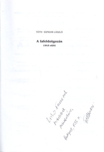 Tóth Sándor - A fafeldolgozás 1945 előtt - dedikált