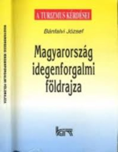 B�nfalvi J�zsef - Magyarorsz�g idegenforgalmi f�ldrajza (A turizmus k�rd�sei)