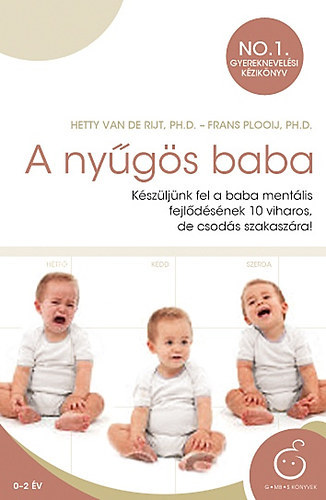 Hetty van De Rijt; Frans Plooij - A nyűgös baba - Készüljünk fel a baba mentális fejlődésének 10 viharos, de csodás szakaszára!