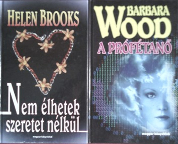 Helen Brooks; Barbara Wood - Nem élhetek szeretet nélkül + A prófétanő
