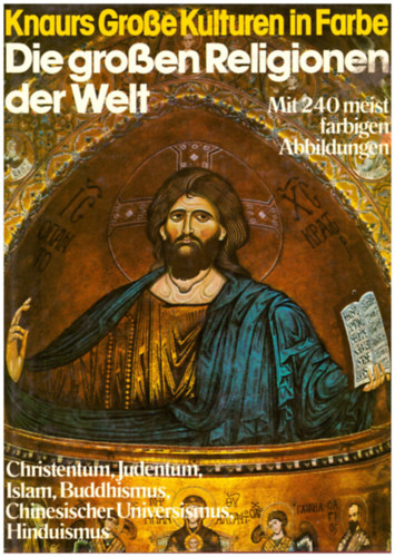 Die Grossen Religionen der Welt - Christentum, Judentum, Islam, Buddhismus, Hinduismus, Chinesischer Universismus