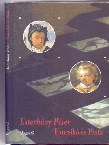 Esterhzy Pter - Fancsik s Pinta (rsok egy darab madzagra fzve)