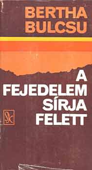 Bertha Bulcsu - A fejedelem srja felett