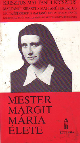Unum-testvrek  (szerk.) - Isten bennnk- Egyek Istenben (Mester Margit Mria lete)