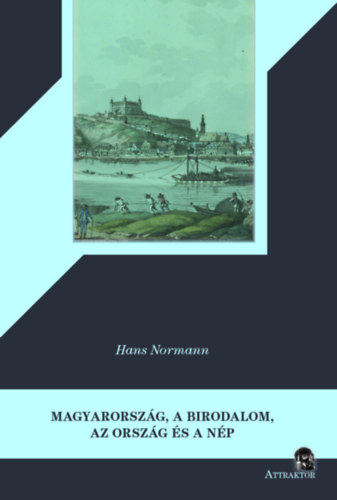 Hans Normann - Magyarorszg, a birodalom, az orszg s a np, a mostani llapotban