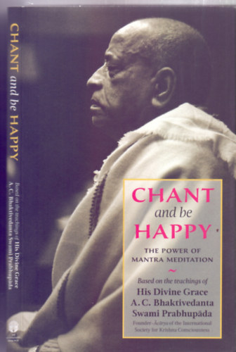 A.C. Bhaktivedanta Swami Prabhupáda - Chant and be Happy - The power of Mantra Meditation