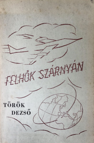 Török Dezső - Felhők szárnyán