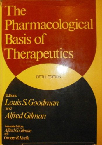 Louis S. Goodman - Alfred Gilman (szerk.) - The Pharmacological Basis of Therapeutics
