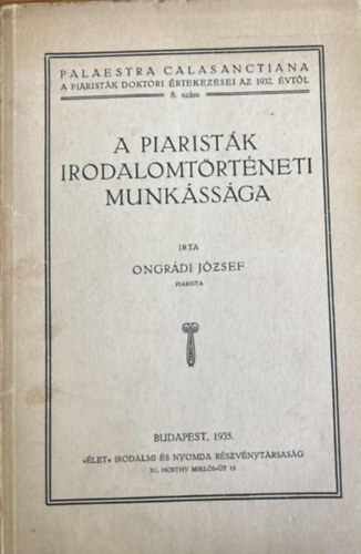 Ongr�di J�zsef - A piarist�k irodalomt�rt�neti munk�ss�ga 1935.