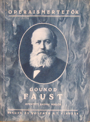 Radnai Mikl�s - Gounod: Faust. Opera 5 felvon�sban - Operaismertet�k