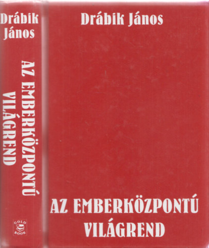 Dr�bik J�nos - Az emberk�zpont� vil�grend - A globalizmus alternat�v�ja