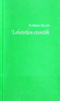 Florian Zeller - Lehetetlen szeret�k