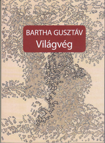 Bartha Guszt�v - Vil�gv�g - v�logatott elbesz�l�sek