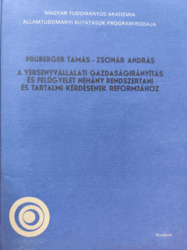Zsoh�r Andr�s Pruberger Tam�s - A versenyv�llalati gazdas�gir�ny�t�s �s fel�gyelet n�h�ny rendszertani �s tartalmi k�rd�s�nek reformj�hoz