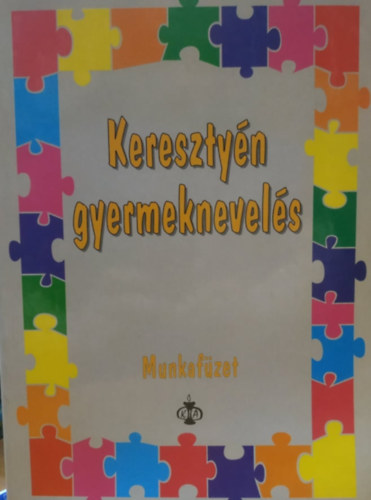 Agro-Print Kft. Taylorn Szakll Ibolya  (Szerkeszt) - Keresztyn gyermeknevels - munkafzet