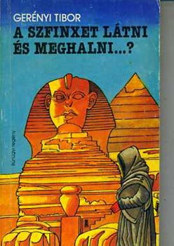 Gerényi Tibor - A szfinxet látni és meghalni..?