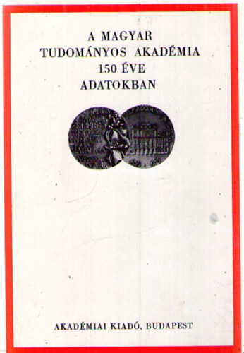 Szántó Lajos (szerk.), Rét Rózsa (szerk.), Tolnai Márton (szerk.) Szalai Sándor (szerk.) - A Magyar Tudományos Akadémia 150 éve adatokban. 1825-1975