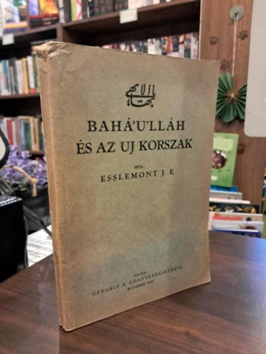 J. E. Esslemont - Bahá'u'lláh és az uj korszak