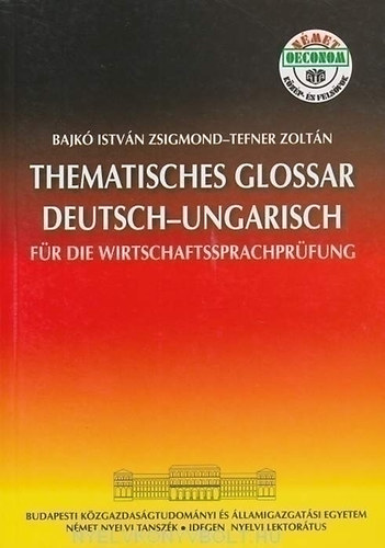 Bajk� Istv�n Zsigmond; Tefner Zolt�n - Thematisches Glossar Deutsch - Ungarisch f�r die Wirtschaftssprachpr�fung