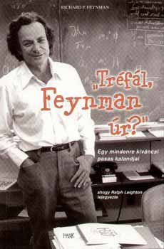 Richard P. Feynman - Tr�f�l, Feynman �r? - Egy mindenre k�v�ncsi pasas kalandjai