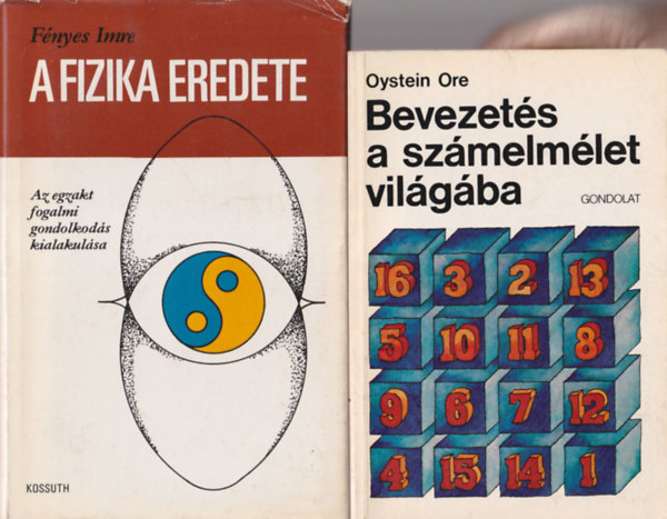 Oystein Ore Fnyes Imre - 2  db termszettudomnyi knyv: Bevezets a szmelmlet vilgba + A fizika  eredete