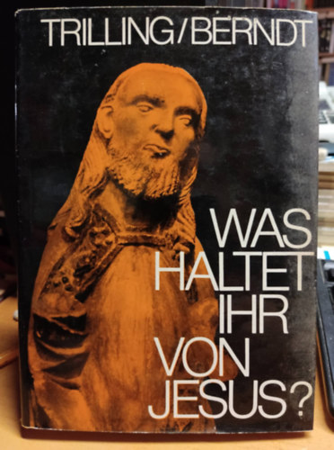 Inge Berndt Wolfgang Trilling - Was haltet ihr von Jesus - Beitrge zum Gesprch ber Jesus von Nazareth