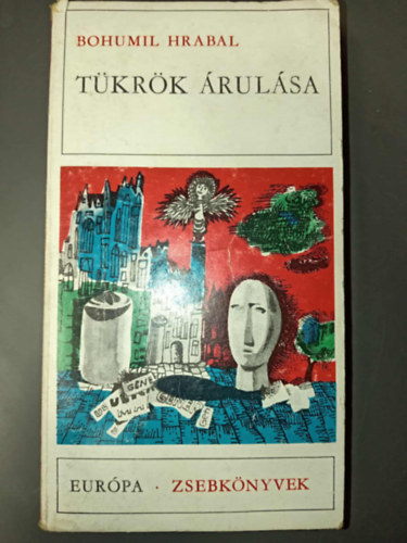 Hap B�la  Bohumil Hrabal (ford.), Hossz� Ferenc (ford.), K�rtv�lyessy Kl�ra (ford.), V�rnai Erzs�bet (ford.), Dobossy L�szl� (lektor) - T�kr�k �rul�sa - elbesz�l�sek (Eur�pa Zsebk�nyvek 168.)