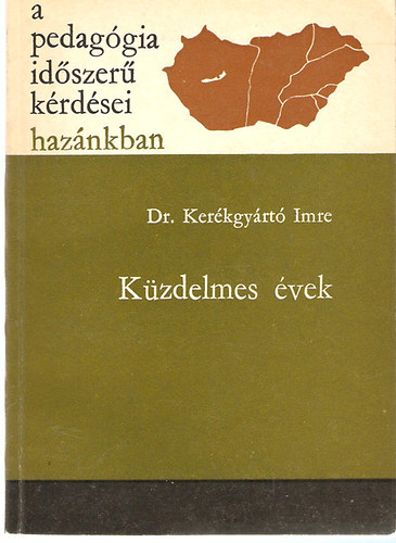 Dr. Kerékgyártó Imre - A pedagógia időszerű kérdései hazánkban - Küzdelmes évek