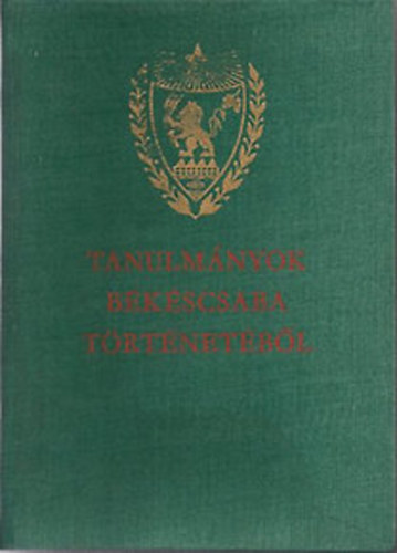 Krist Gyula; Szkely Lajos  (szerk.) - Tanulmnyok Bkscsaba trtnetbl