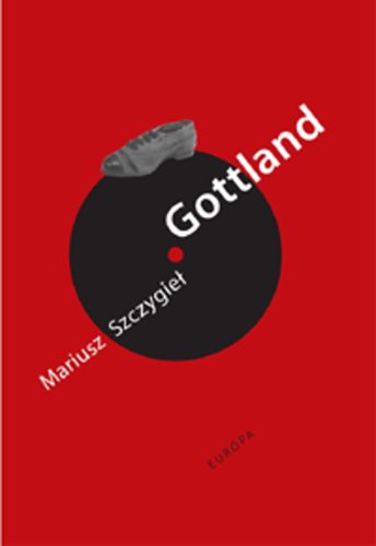 Mariusz Szczygiel - Gottland