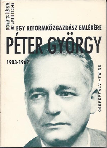 HEGEDŰS B. ANDRÁS; Árvay János - Egy reformközgazdász emlékére - Péter György 1903-1969