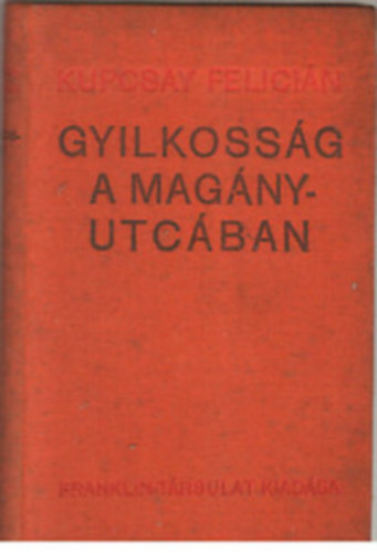 Kupcsay Felici�n - Gyilkoss�g a Mag�ny-utc�ban