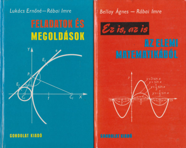 Lukcs Ernn-Rbai Imre Bellay gnes-Rbai Imre - Ez is, az is az elemi matematikbl + Feladatok s megoldsok (2 db)