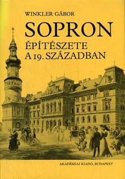 Dr. Winkler Gbor - Sopron ptszete a 19. szzadban