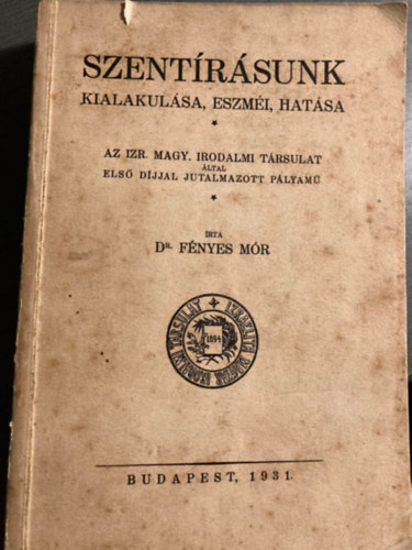 Dr. Fényes Mór - Szentírásunk kialakulása, eszméi, hatása