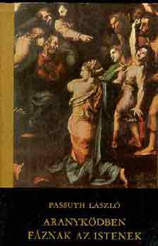 Passuth L�szl� - Aranyk�dben f�znak az istenek