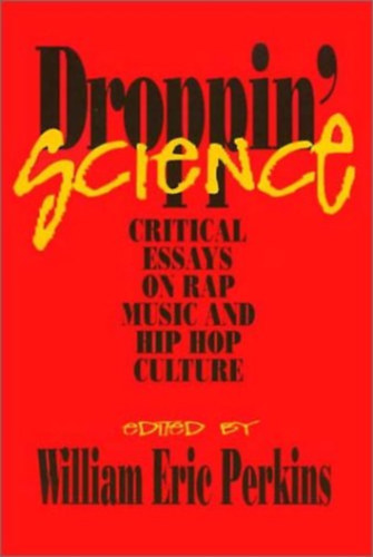 William Eric Perkins - Droppin' Science: Critical Essays on Rap Music and Hip Hop Culture (Critical Perspectives on the Past)