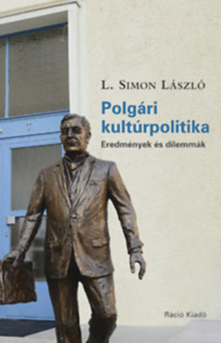 L. Simon L�szl� - Polg�ri kult�rpolitika - Eredm�nyek �s dilemm�k