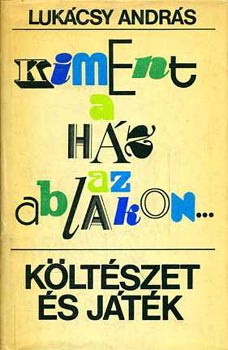 Luk�csy Andr�s - Kiment a h�z az ablakon... (k�lt�szet �s j�t�k)