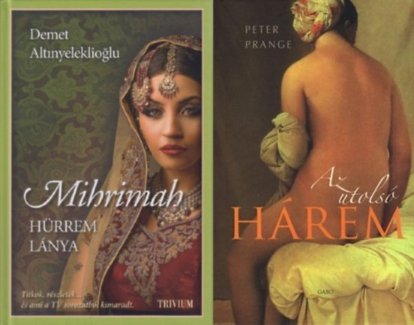 Peter Prange Demet Altinyeleklioglu - 2 db t�rt�nelmi reg�ny h�remekr�l: Mihrimah - H�rrem l�nya + Az utols� h�rem