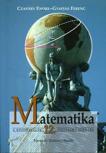 Czapáry-Gyapjas - Matematika a középiskolák 12. évfolyama számára