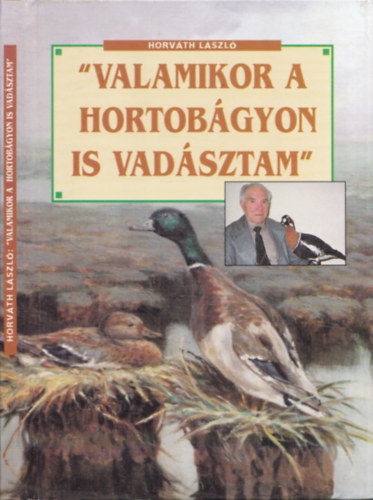 Horvth Lszl - "Valamikor a Hortobgyon is vadsztam"
