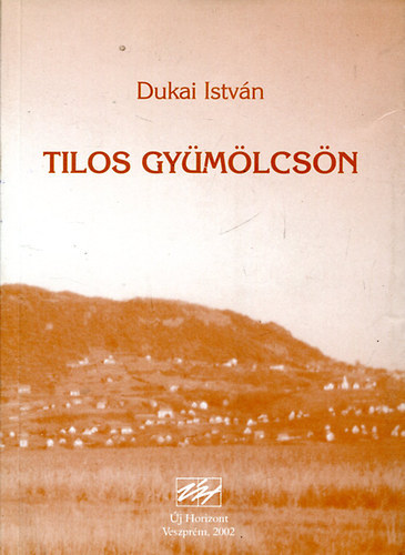 Dukai Istv�n - Tilos gy�m�lcs�n (Dedik�lt)