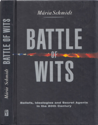 Mria Schmidt - Battle of wits - Beliefs, Ideologies and Secret Agents in the 20th Century