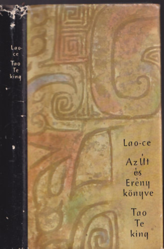 Lao-Ce - Tao te king - Az �t �s az Er�ny k�nyve