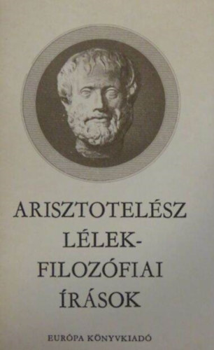 Ara-Kovcs Attila  Arisztotelsz (szerk.), Steiger Kornl (ford.), Bodnr M. Istvn (lektor), Lautner Pter (lektor) - Arisztotelsz Llekfilozfiai rsok (A llek / Az rzkels s trgyai / Az emlkezs s a visszaemlkezs / Az alvs s az brenlt / Az lmok / Az lomjslat / A hossz s a rvid let / A fiatalsg s az regsg, az