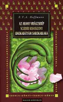 E. T. A. Hoffmann - Az arany vir�gcser�p - Scuderi kisasszony - Unokab�ty�m sarokablaka